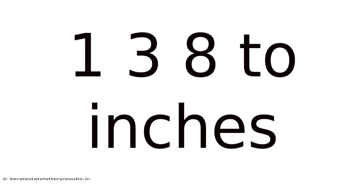 1 3 8 To Inches