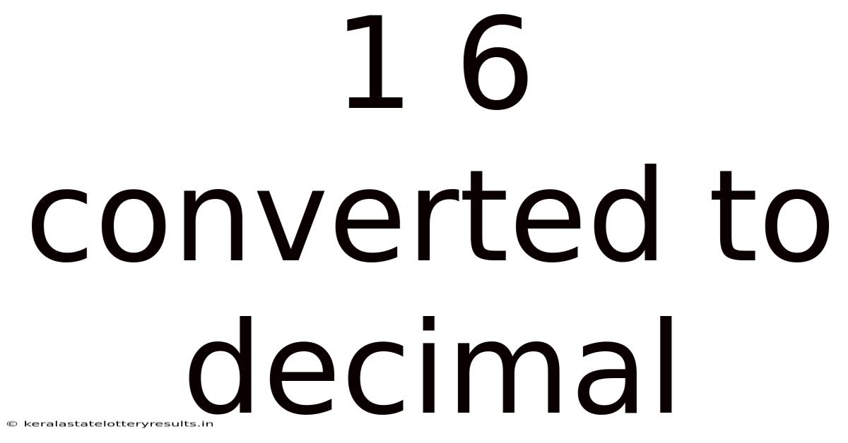 1 6 Converted To Decimal
