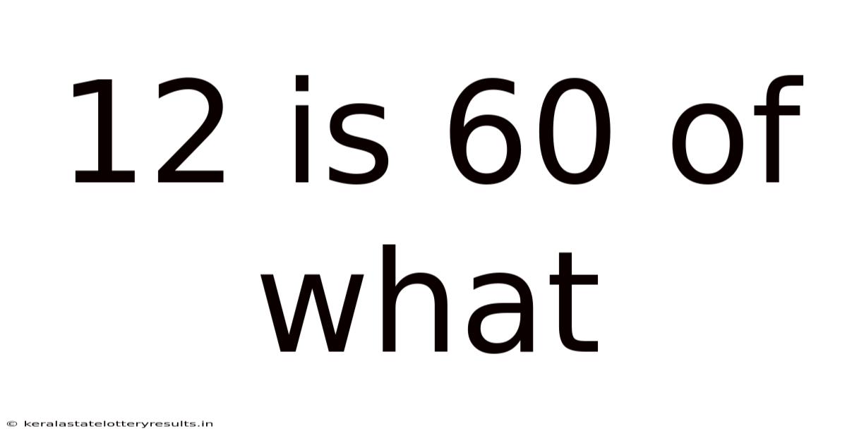 12 Is 60 Of What