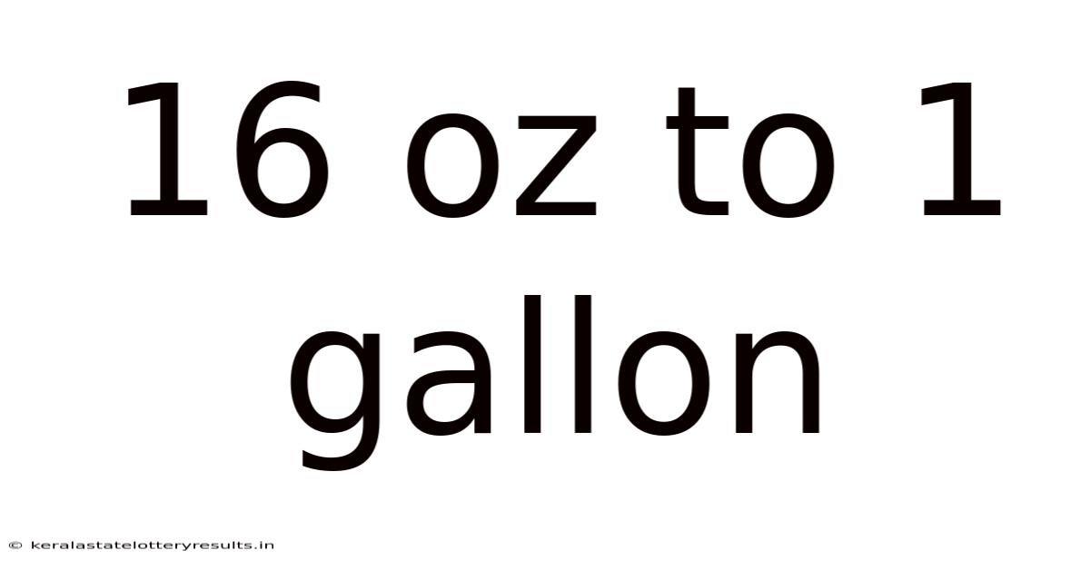 16 Oz To 1 Gallon