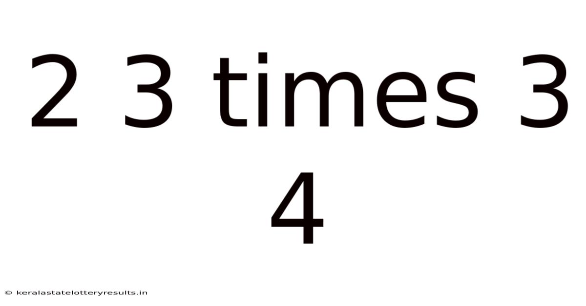 2 3 Times 3 4
