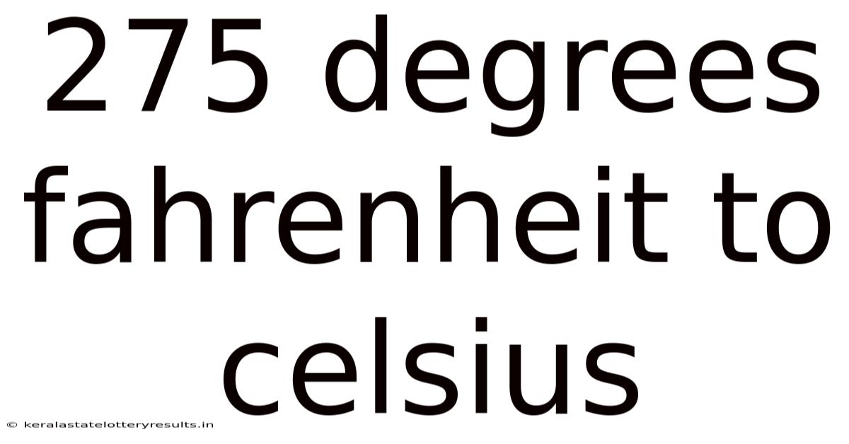 275 Degrees Fahrenheit To Celsius