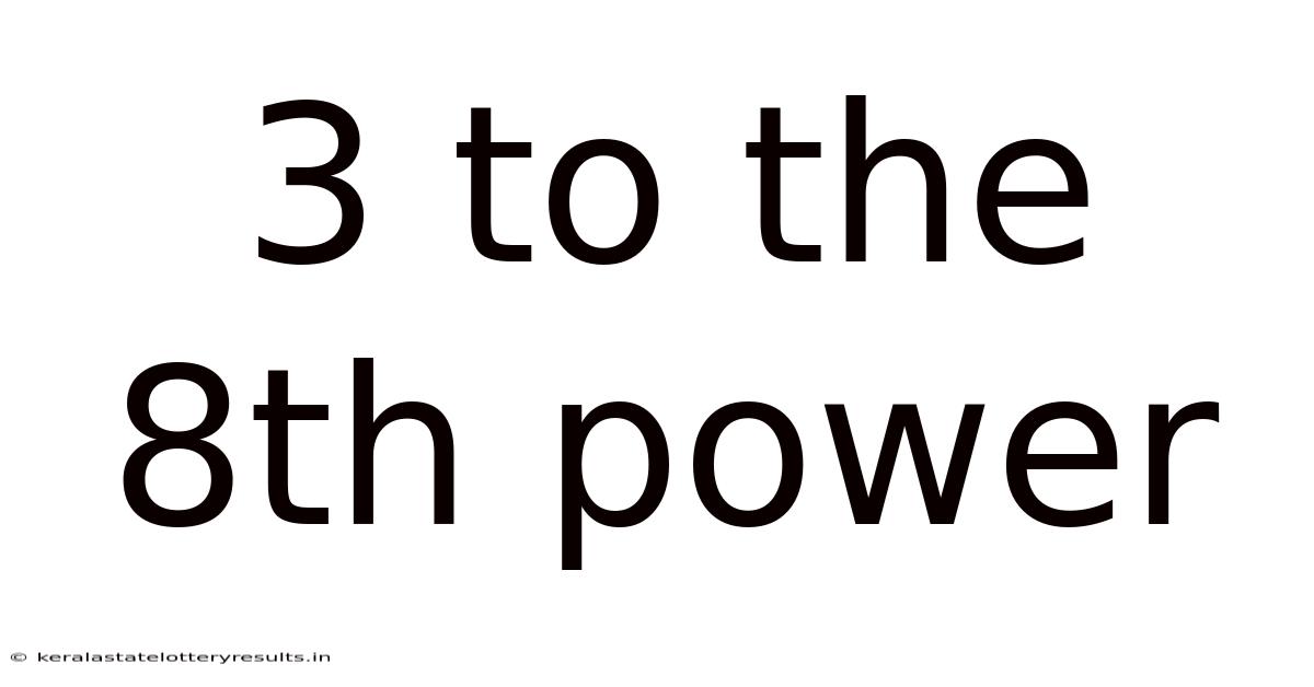 3 To The 8th Power