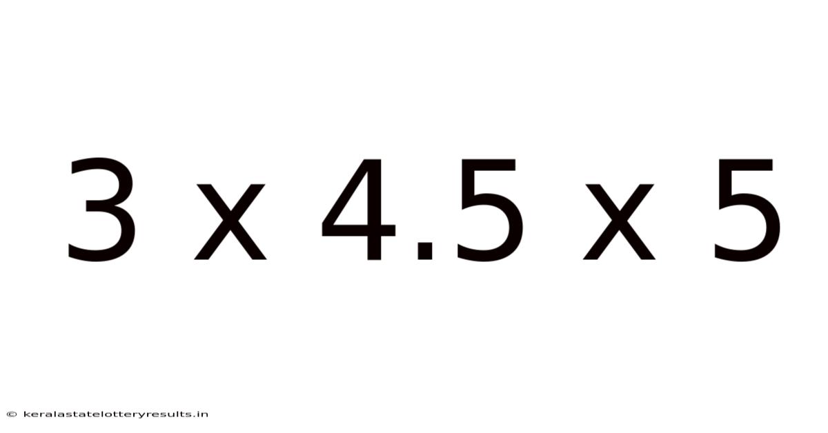 3 X 4.5 X 5