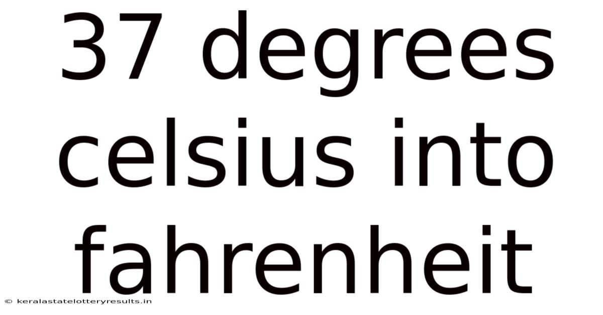 37 Degrees Celsius Into Fahrenheit