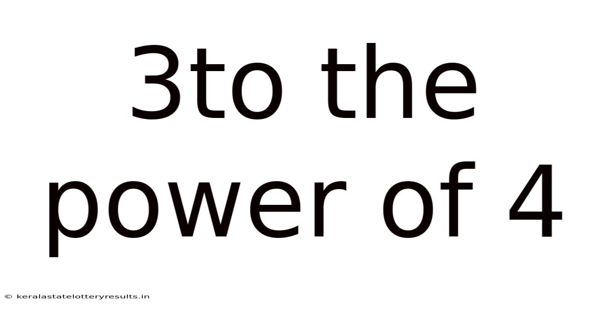3to The Power Of 4