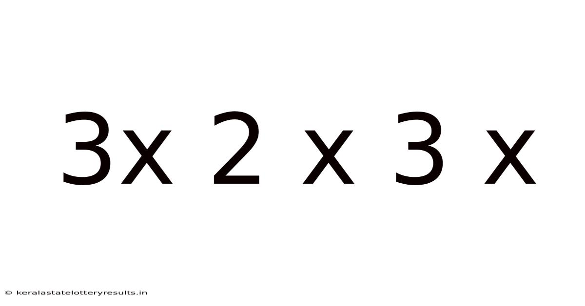 3x 2 X 3 X