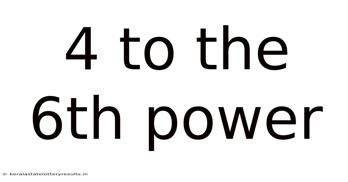 4 To The 6th Power
