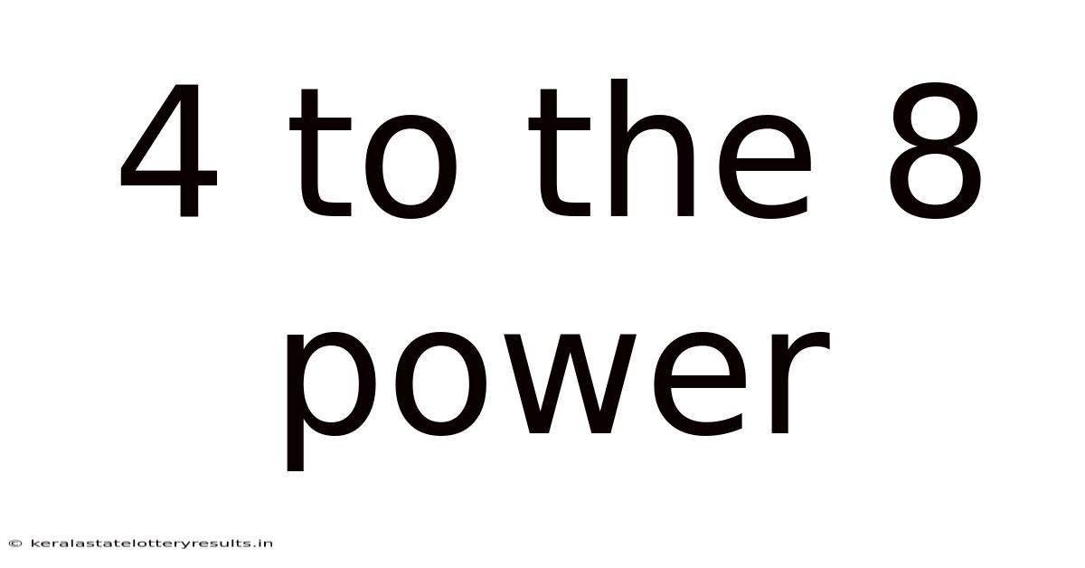 4 To The 8 Power