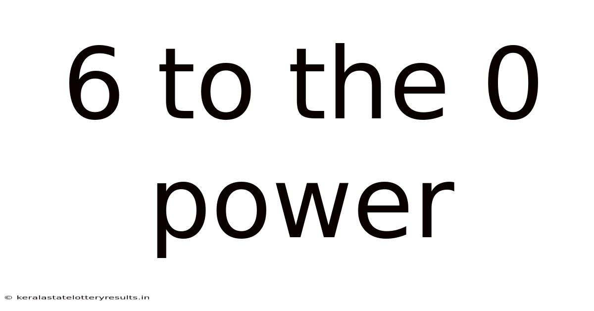 6 To The 0 Power