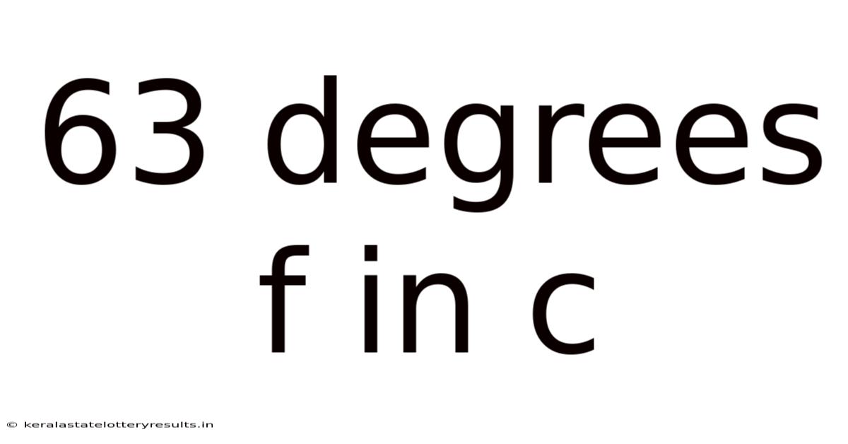 63 Degrees F In C