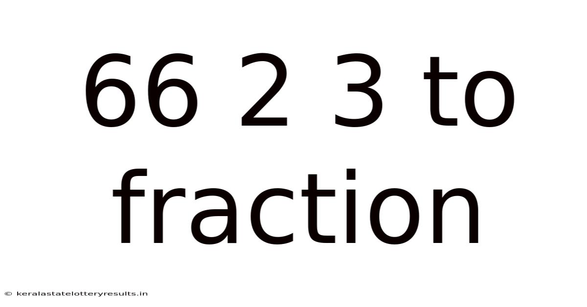66 2 3 To Fraction