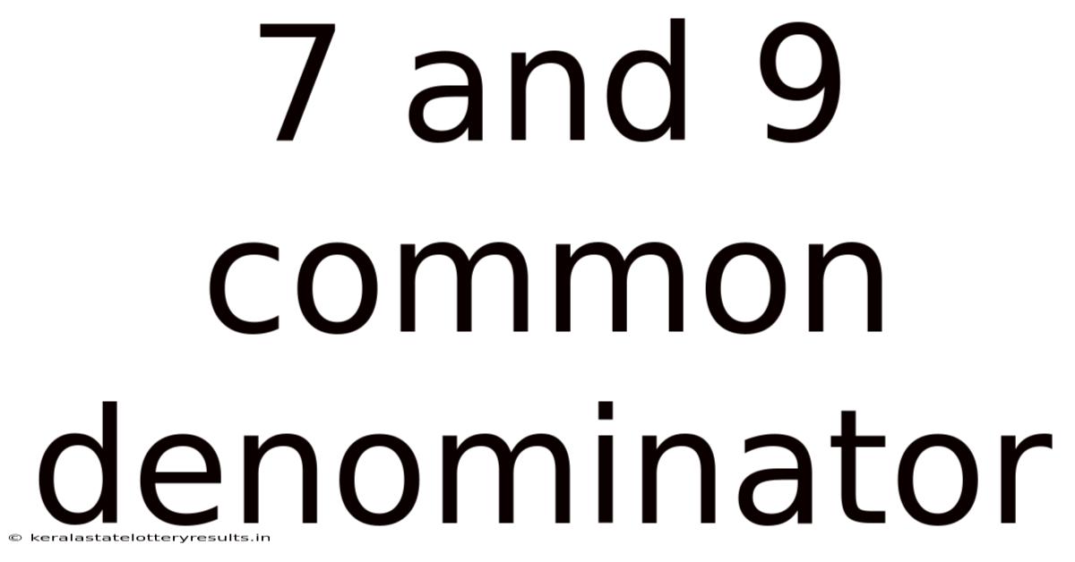 7 And 9 Common Denominator