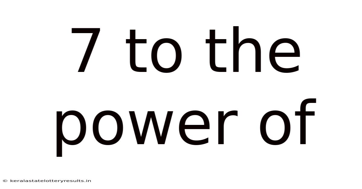 7 To The Power Of