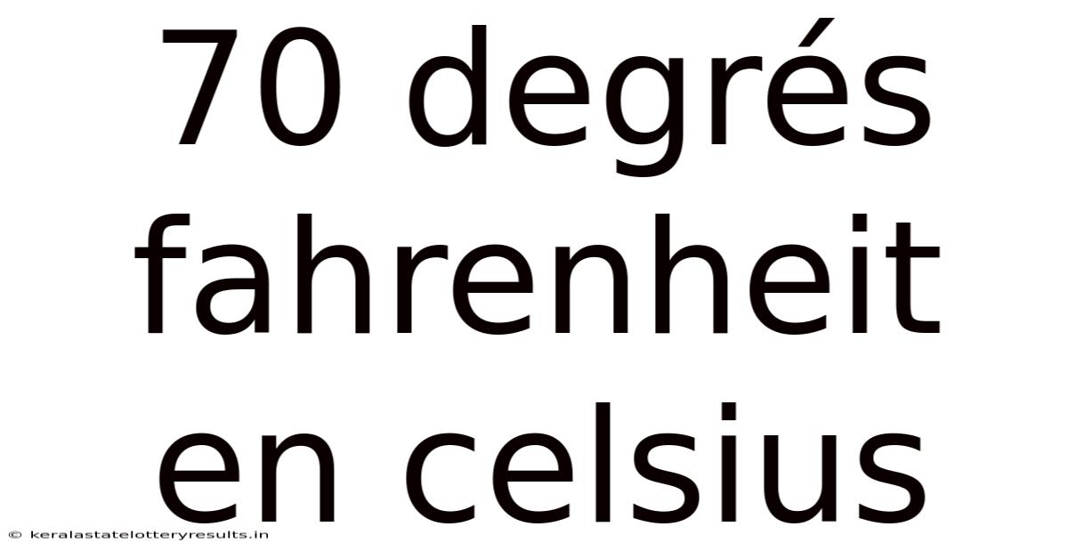 70 Degrés Fahrenheit En Celsius