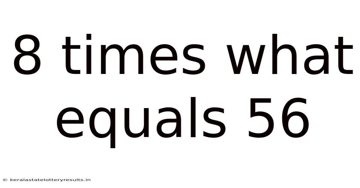 8 Times What Equals 56