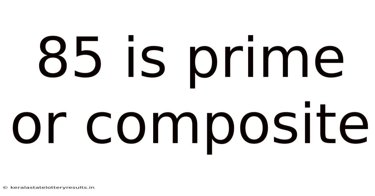 85 Is Prime Or Composite