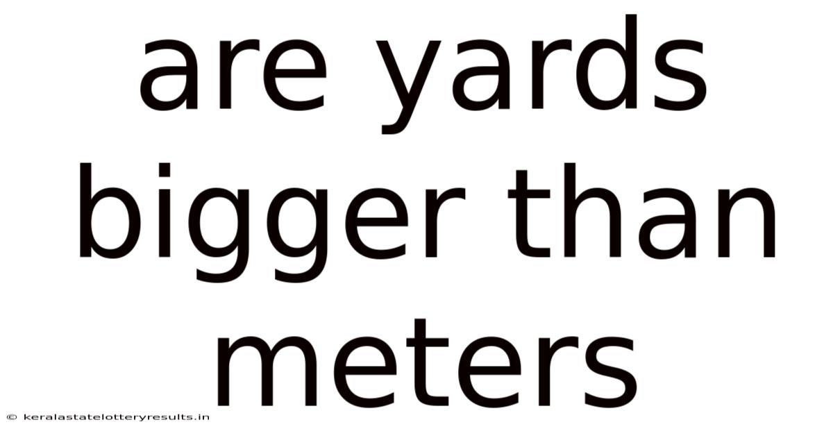 Are Yards Bigger Than Meters