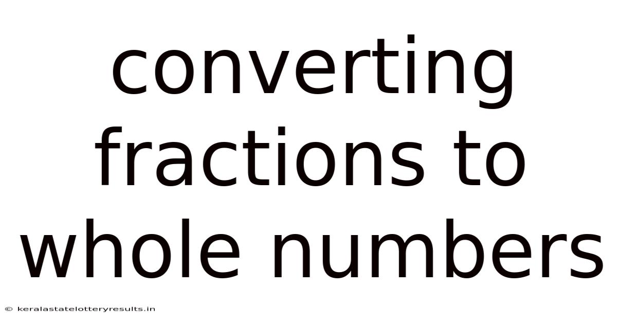 Converting Fractions To Whole Numbers