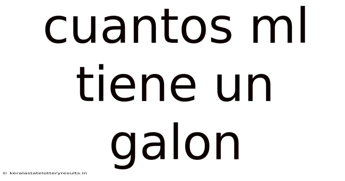 Cuantos Ml Tiene Un Galon