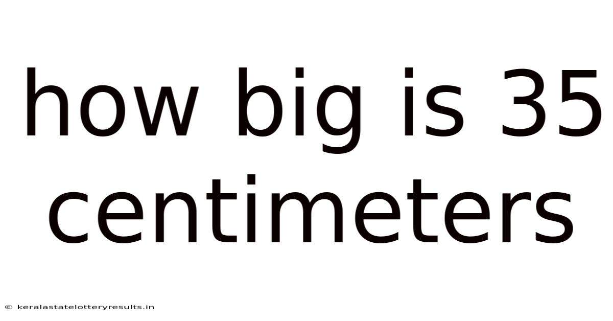 How Big Is 35 Centimeters