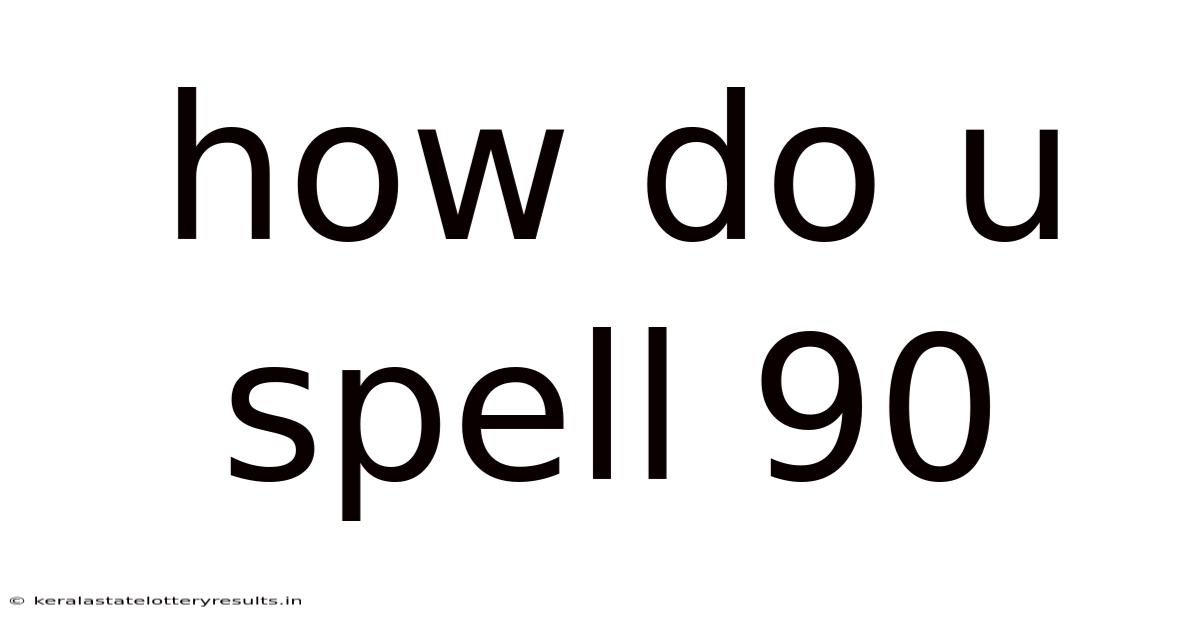 How Do U Spell 90