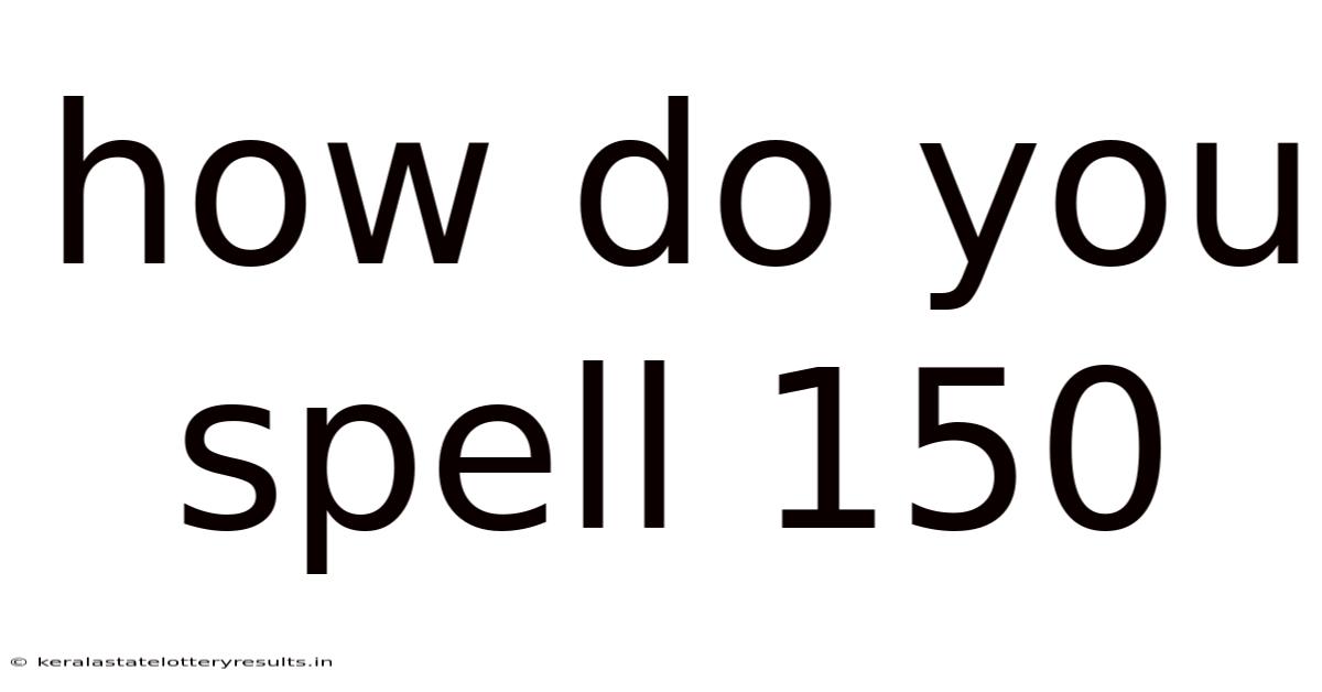 How Do You Spell 150