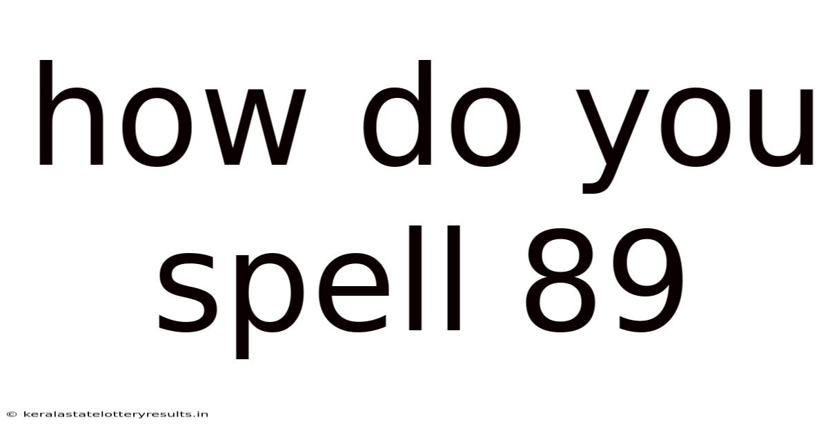 How Do You Spell 89