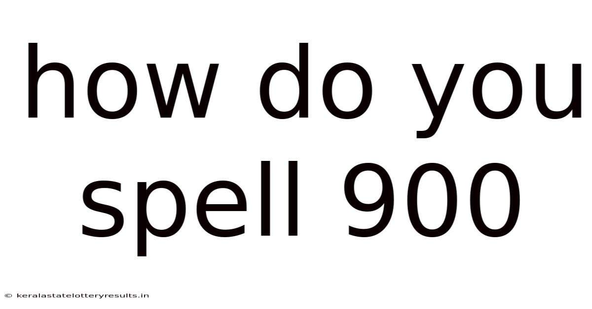 How Do You Spell 900