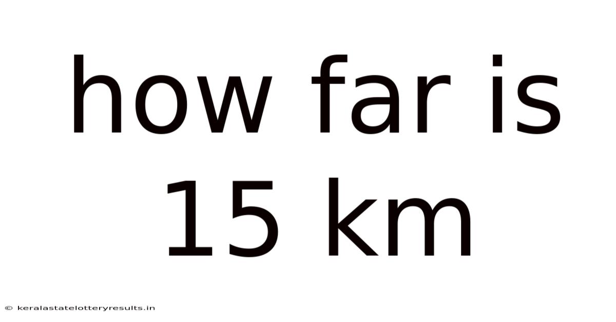 How Far Is 15 Km