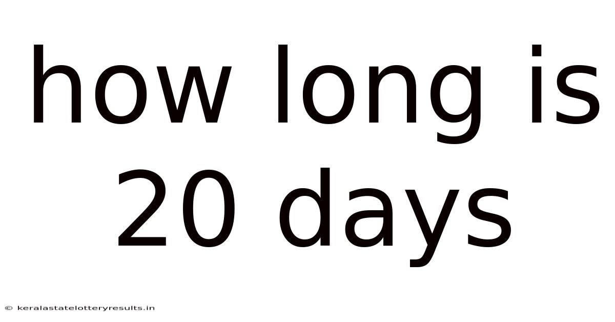How Long Is 20 Days