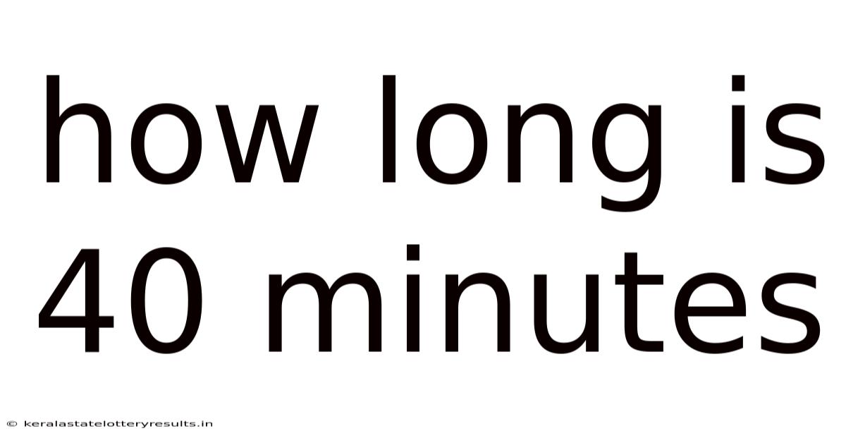 How Long Is 40 Minutes