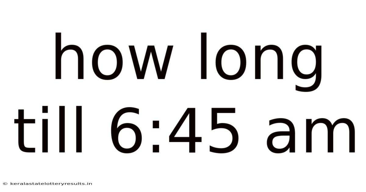 How Long Till 6:45 Am