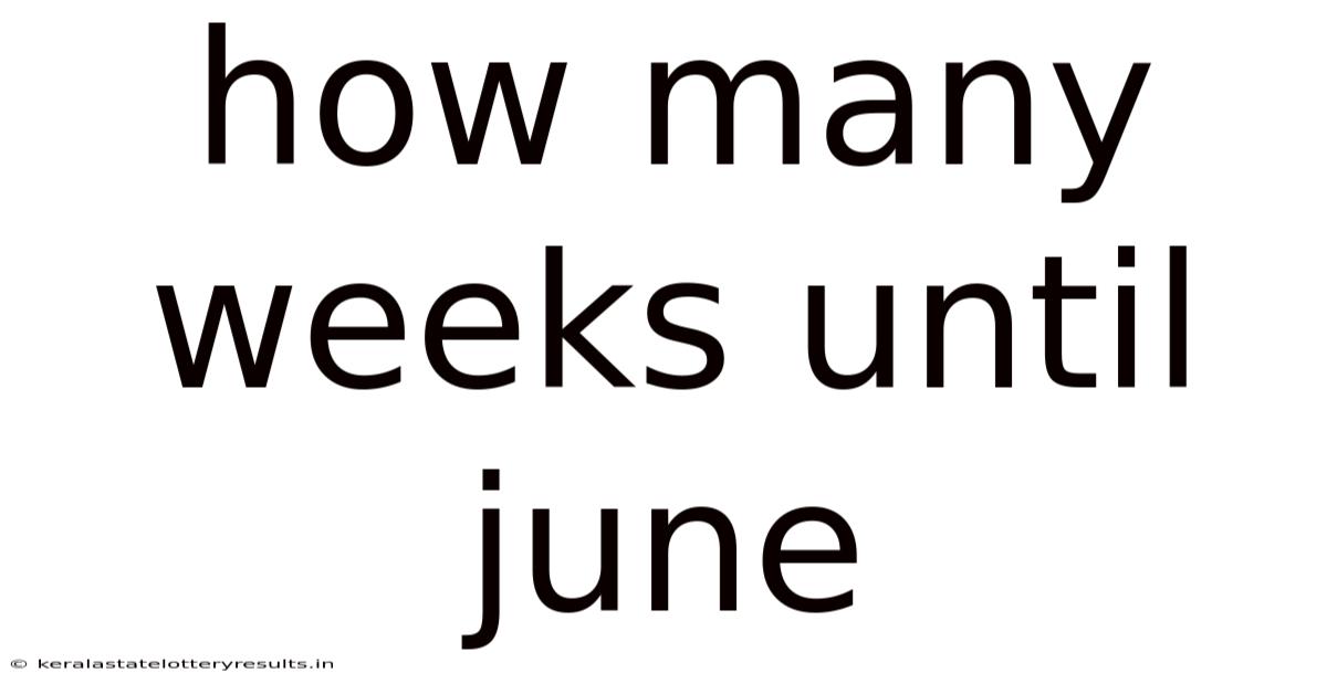 How Many Weeks Until June