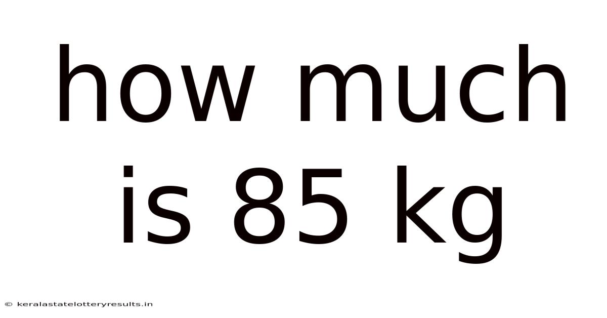 How Much Is 85 Kg