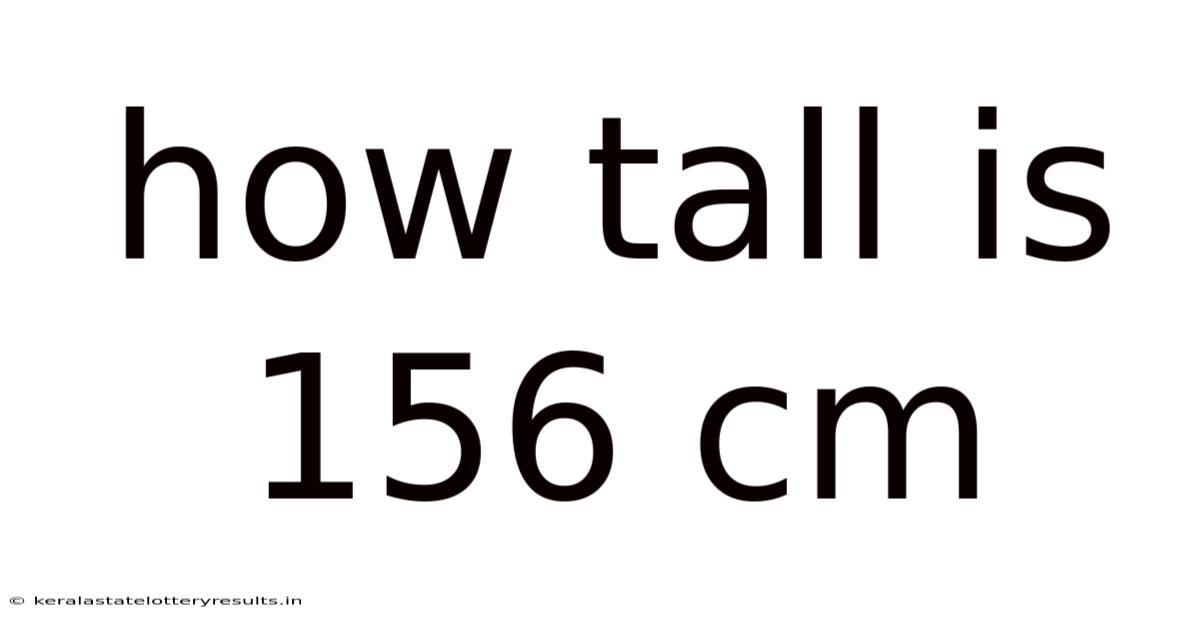 How Tall Is 156 Cm
