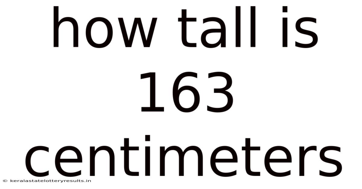 How Tall Is 163 Centimeters