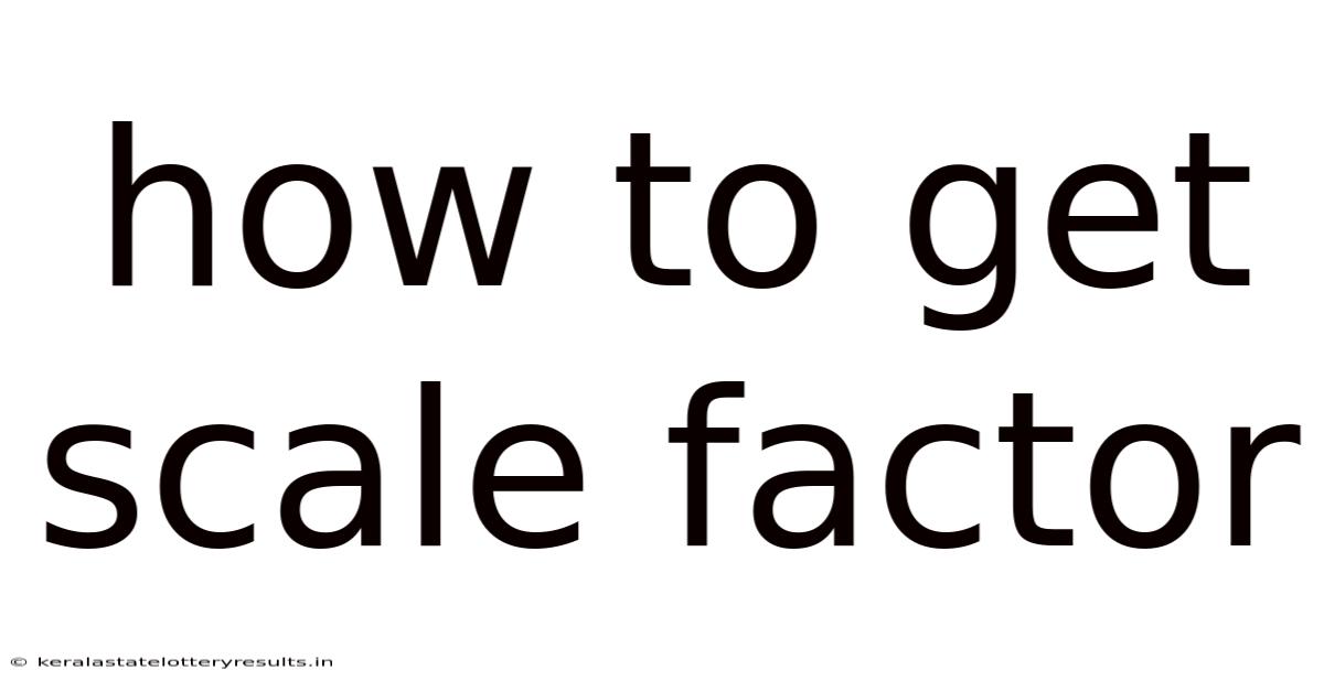 How To Get Scale Factor