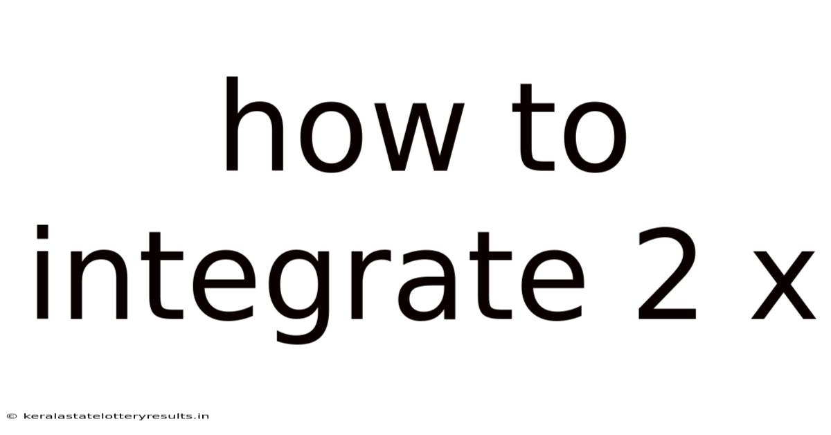 How To Integrate 2 X