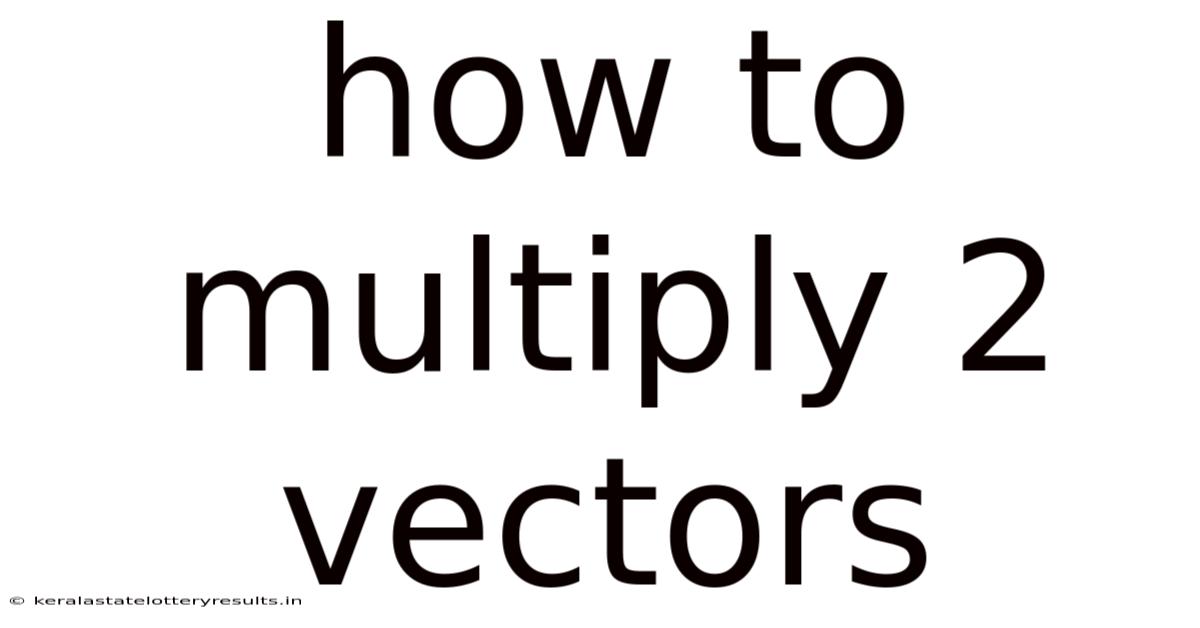 How To Multiply 2 Vectors