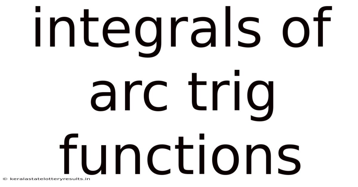 Integrals Of Arc Trig Functions