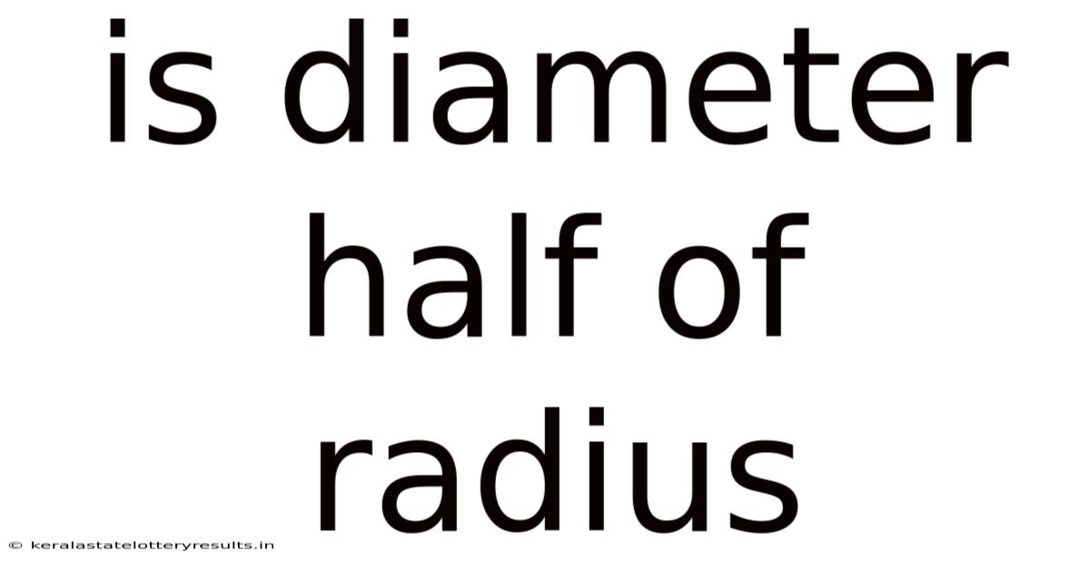 Is Diameter Half Of Radius