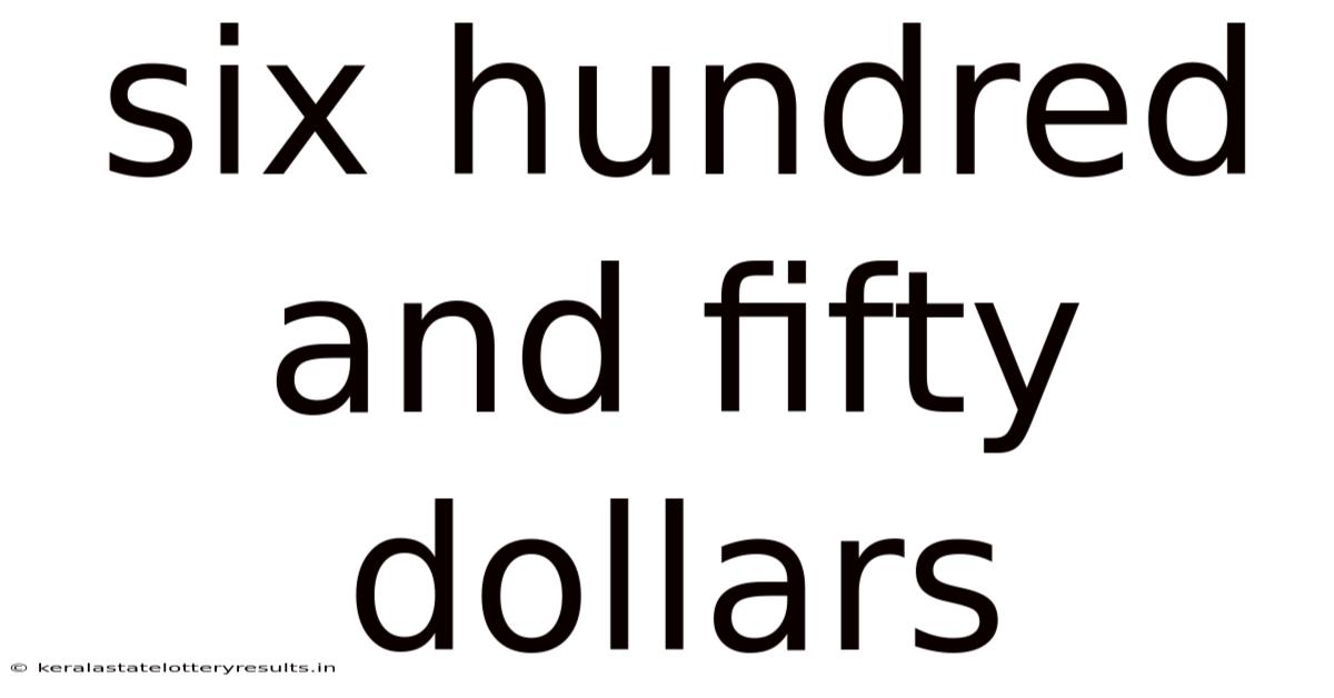 Six Hundred And Fifty Dollars