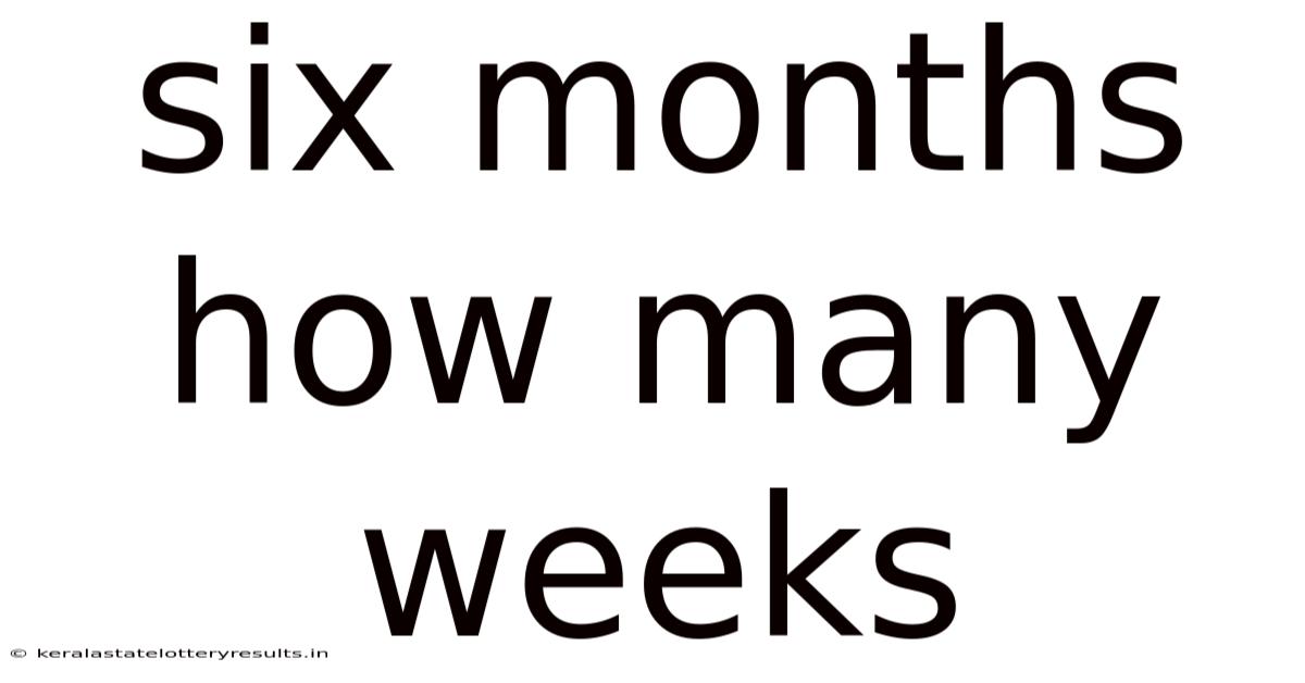 Six Months How Many Weeks