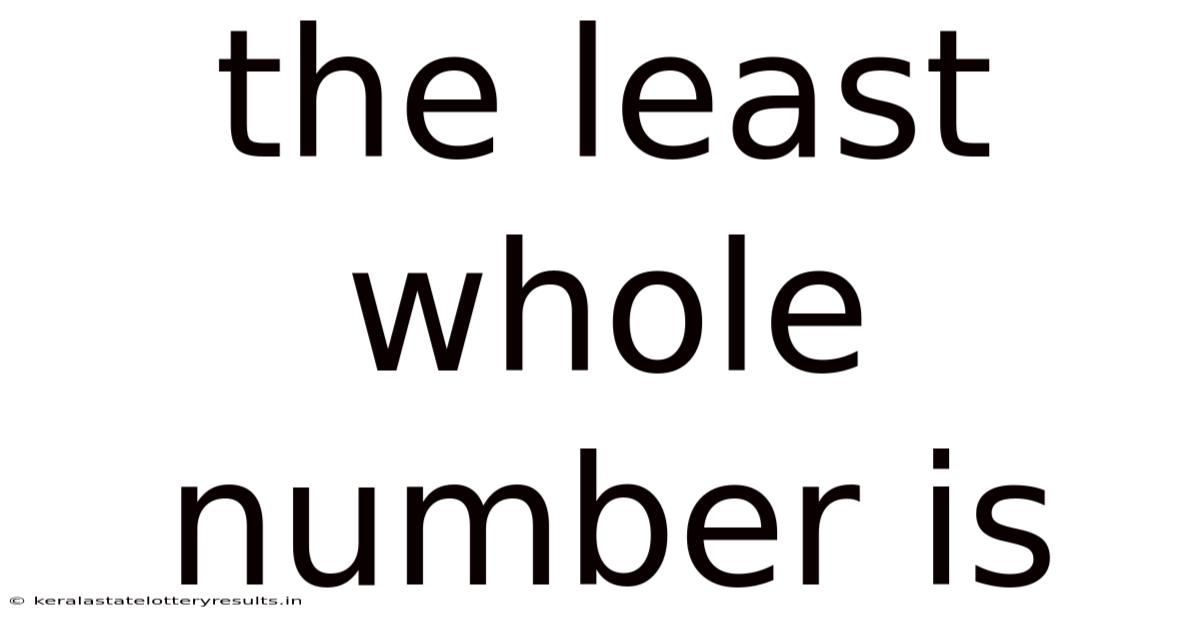 The Least Whole Number Is