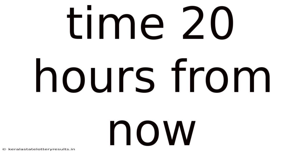 Time 20 Hours From Now