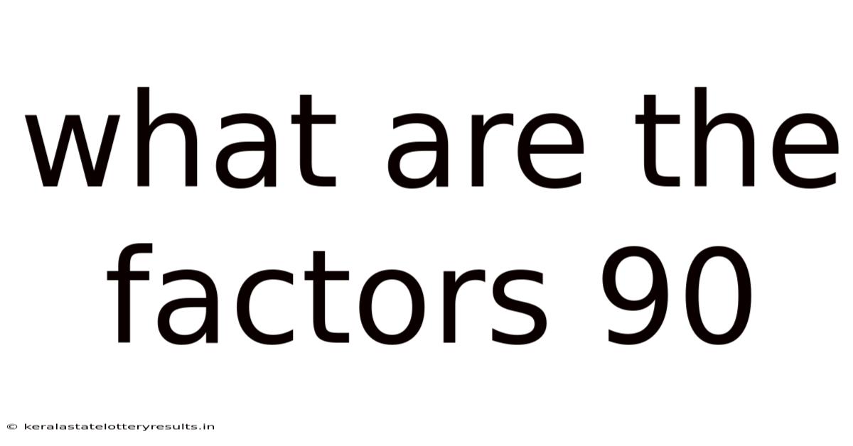 What Are The Factors 90