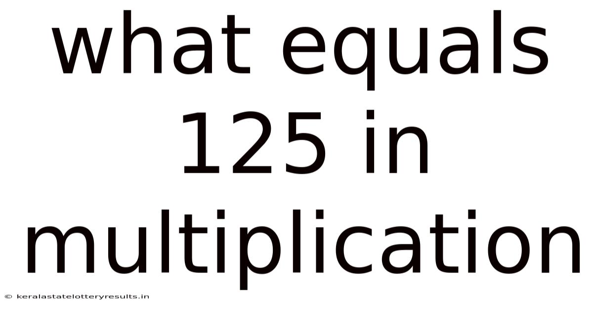What Equals 125 In Multiplication
