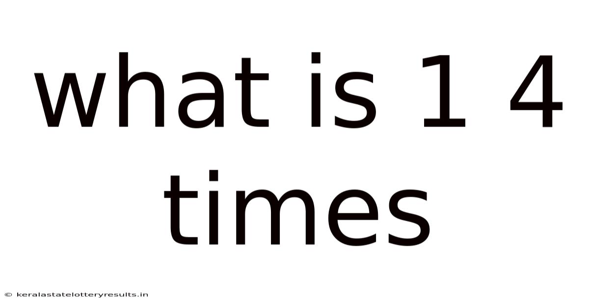 What Is 1 4 Times