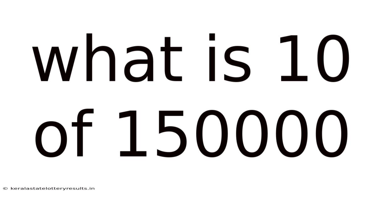 What Is 10 Of 150000